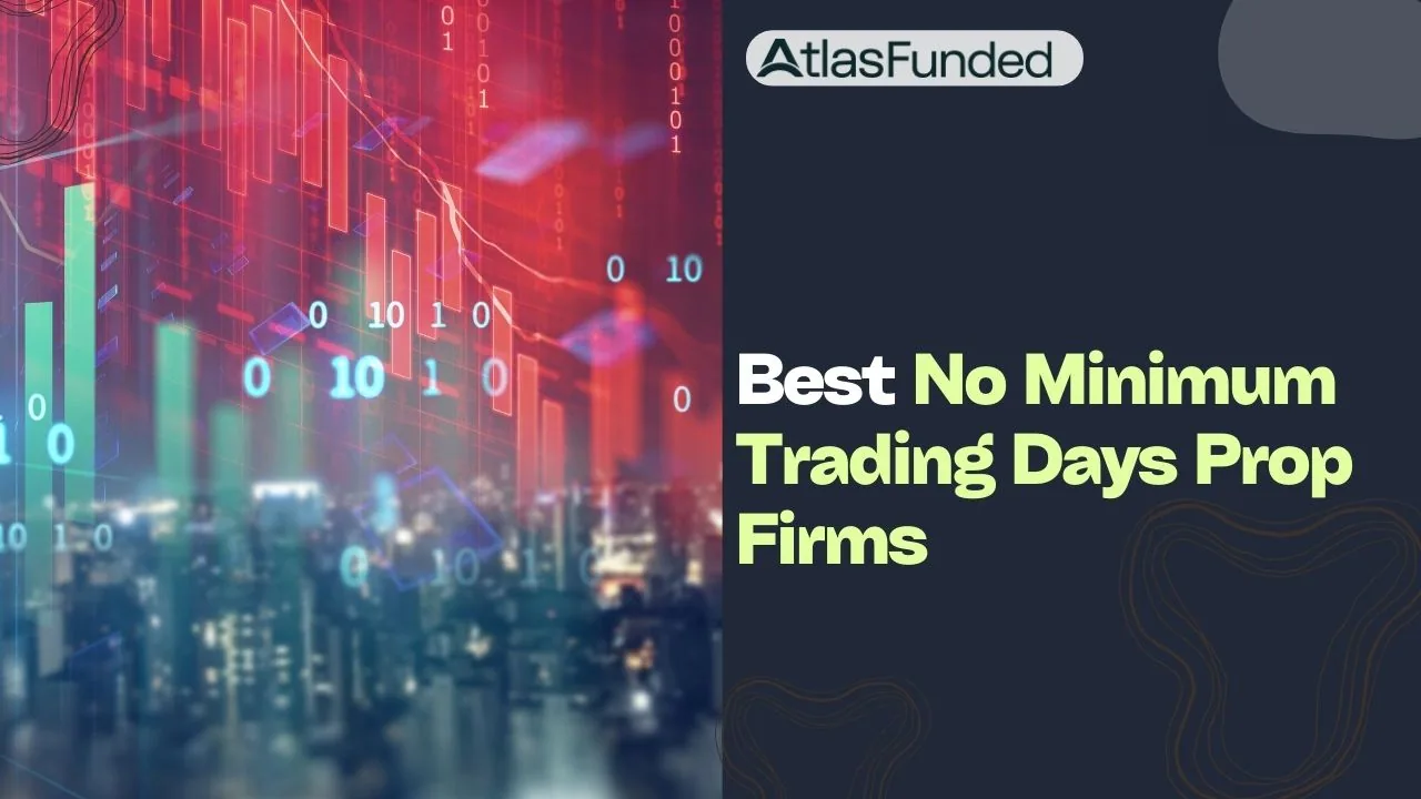 10 Best No Minimum Trading Days Prop Firm Options